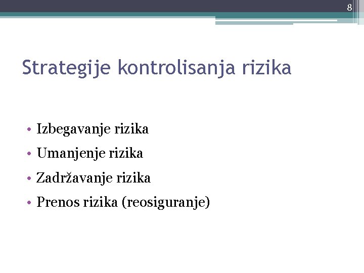 8 Strategije kontrolisanja rizika • Izbegavanje rizika • Umanjenje rizika • Zadržavanje rizika •