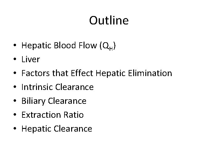 Outline • • Hepatic Blood Flow (QH) Liver Factors that Effect Hepatic Elimination Intrinsic