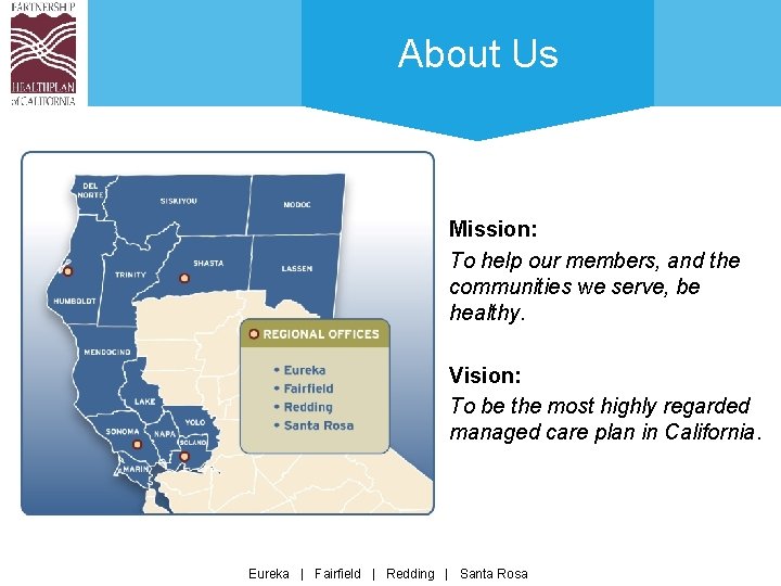 About Us Mission: To help our members, and the communities we serve, be healthy.