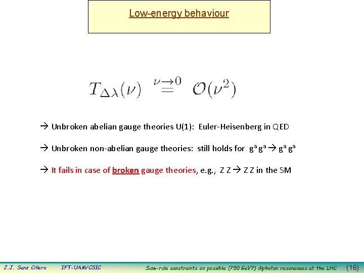 Low-energy behaviour Unbroken abelian gauge theories U(1): Euler-Heisenberg in QED Unbroken non-abelian gauge theories: