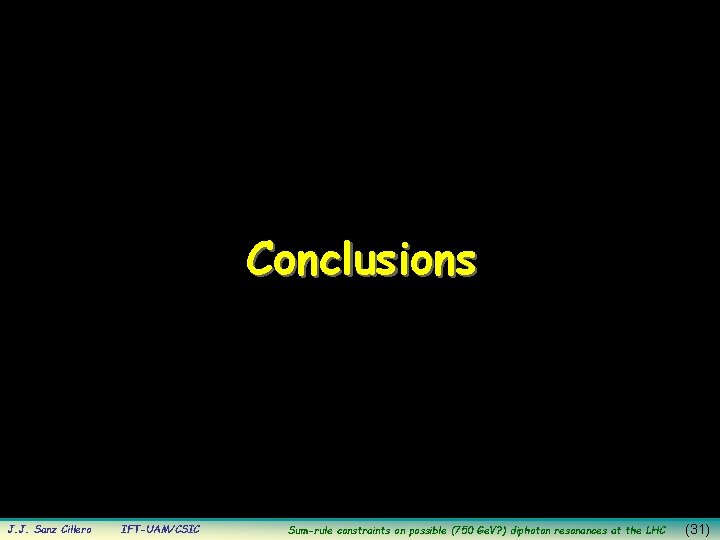 Conclusions J. J. Sanz Cillero IFT-UAM/CSIC Sum-rule constraints on possible (750 Ge. V? )