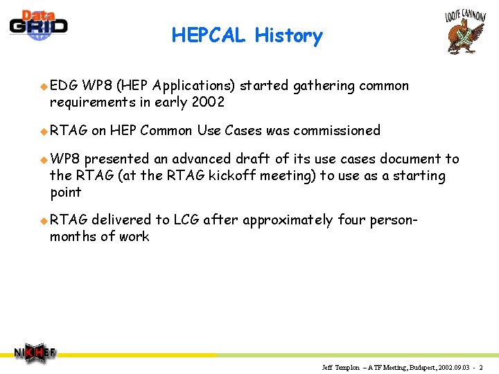 HEPCAL History u EDG WP 8 (HEP Applications) started gathering common requirements in early