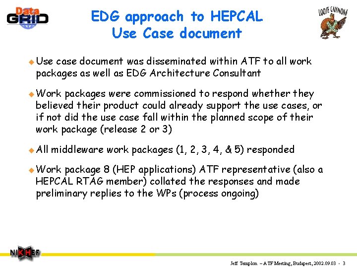 EDG approach to HEPCAL Use Case document u Use case document was disseminated within