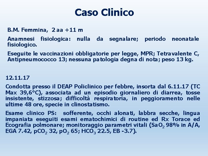 Caso Clinico B. M. Femmina, 2 aa +11 m Anamnesi fisiologica: nulla da segnalare;