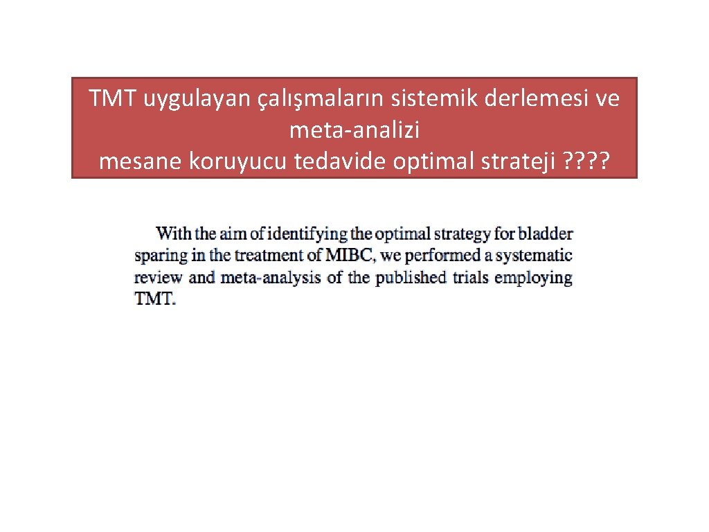 TMT uygulayan çalışmaların sistemik derlemesi ve meta-analizi mesane koruyucu tedavide optimal strateji ? ?