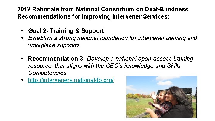 2012 Rationale from National Consortium on Deaf-Blindness Recommendations for Improving Intervener Services: • Goal