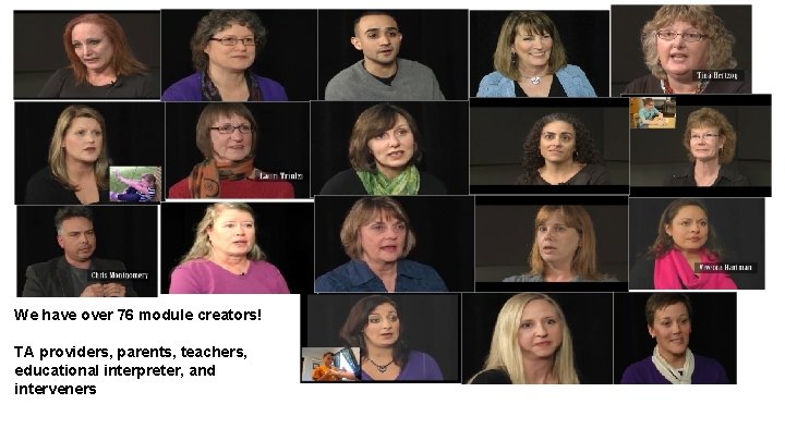 We have over 76 module creators! TA providers, parents, teachers, educational interpreter, and interveners