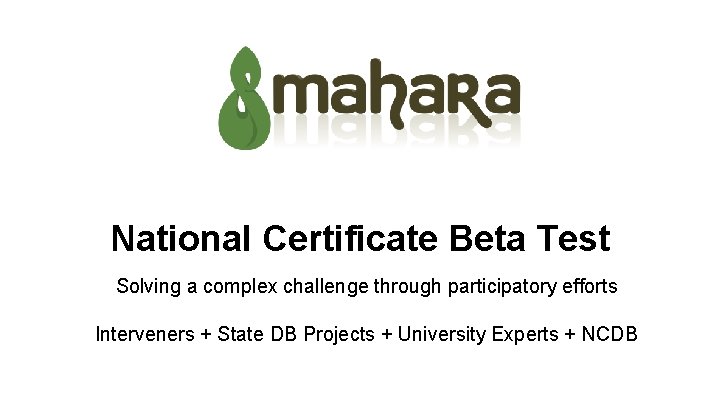 National Certificate Beta Test Solving a complex challenge through participatory efforts Interveners + State