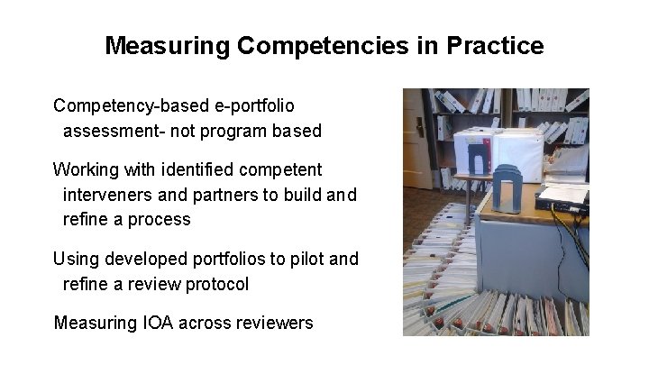 Measuring Competencies in Practice Competency-based e-portfolio assessment- not program based Working with identified competent