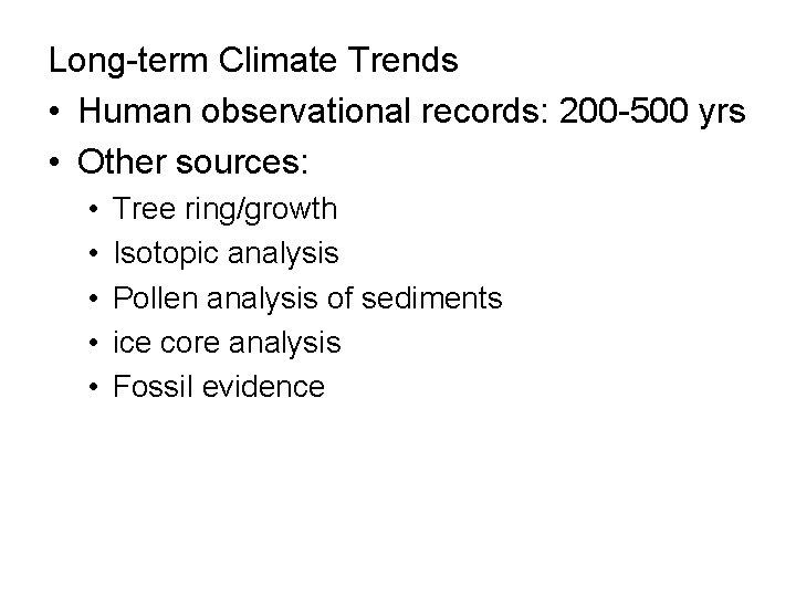 Long-term Climate Trends • Human observational records: 200 -500 yrs • Other sources: •