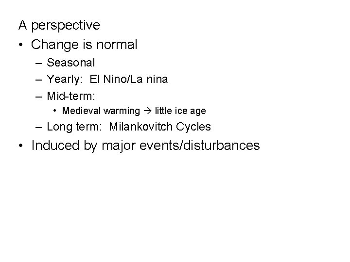 A perspective • Change is normal – Seasonal – Yearly: El Nino/La nina –