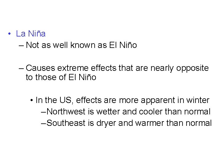  • La Niña – Not as well known as El Niño – Causes