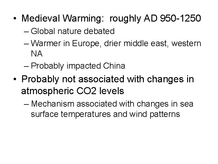  • Medieval Warming: roughly AD 950 -1250 – Global nature debated – Warmer