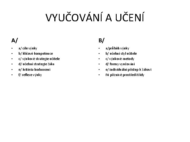 VYUČOVÁNÍ A UČENÍ A/ • • • B/ a/ cíle výuky b/ klíčové kompetence