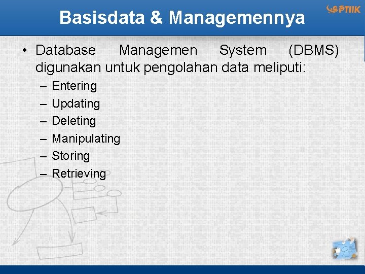 Basisdata & Managemennya • Database Managemen System (DBMS) digunakan untuk pengolahan data meliputi: –