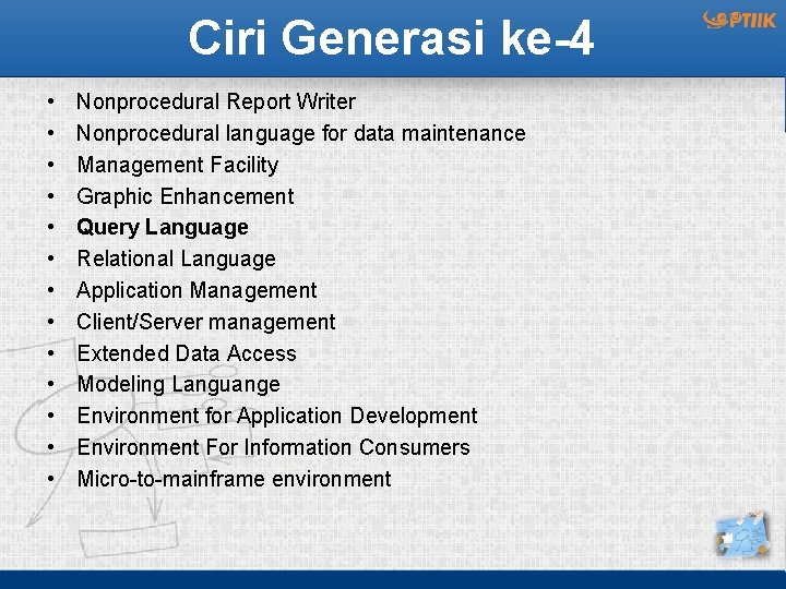 Ciri Generasi ke-4 • • • • Nonprocedural Report Writer Nonprocedural language for data