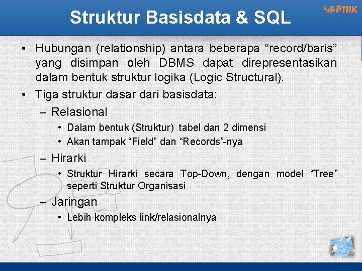 Struktur Basisdata & SQL • Hubungan (relationship) antara beberapa “record/baris” yang disimpan oleh DBMS