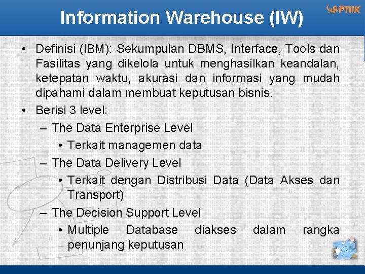 Information Warehouse (IW) • Definisi (IBM): Sekumpulan DBMS, Interface, Tools dan Fasilitas yang dikelola