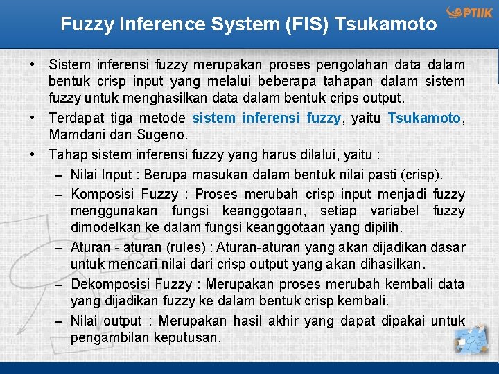 Fuzzy Inference System (FIS) Tsukamoto • Sistem inferensi fuzzy merupakan proses pengolahan data dalam