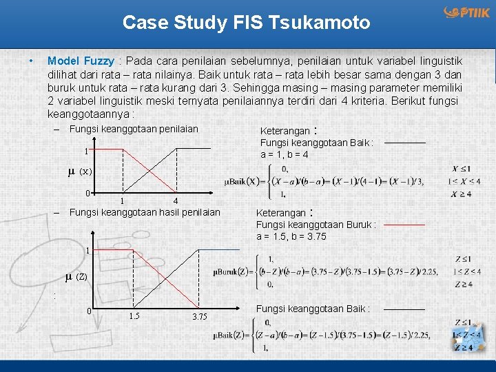 Case Study FIS Tsukamoto • Model Fuzzy : Pada cara penilaian sebelumnya, penilaian untuk