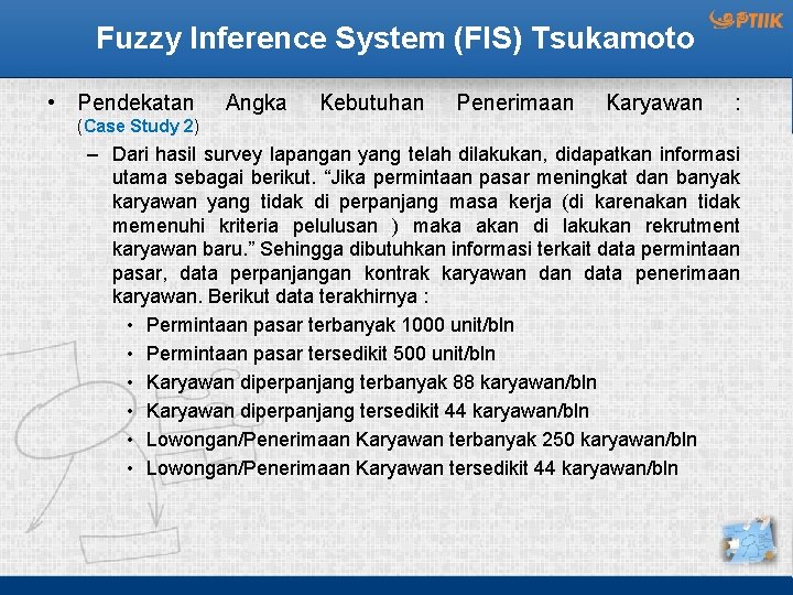 Fuzzy Inference System (FIS) Tsukamoto • Pendekatan Angka Kebutuhan Penerimaan Karyawan : (Case Study
