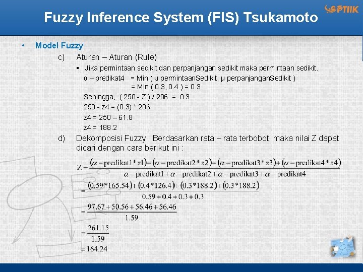 Fuzzy Inference System (FIS) Tsukamoto • Model Fuzzy c) Aturan – Aturan (Rule) §