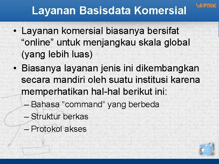 Layanan Basisdata Komersial • Layanan komersial biasanya bersifat “online” untuk menjangkau skala global (yang