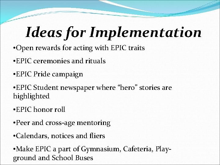 Ideas for Implementation • Open rewards for acting with EPIC traits • EPIC ceremonies