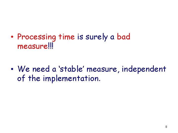  • Processing time is surely a bad measure!!! • We need a ‘stable’