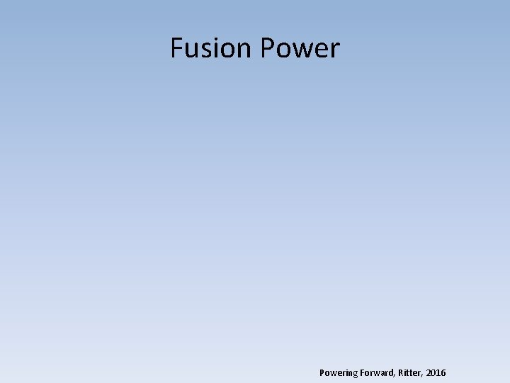 Fusion Powering Forward, Ritter, 2016 