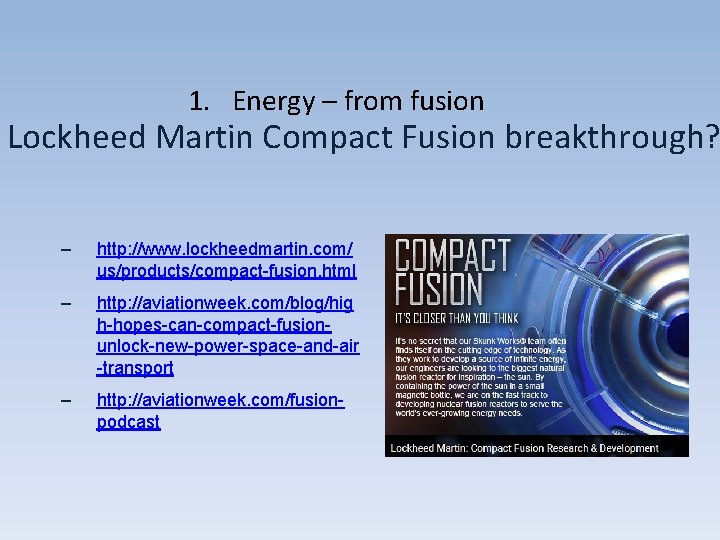 1. Energy – from fusion Lockheed Martin Compact Fusion breakthrough? – http: //www. lockheedmartin.