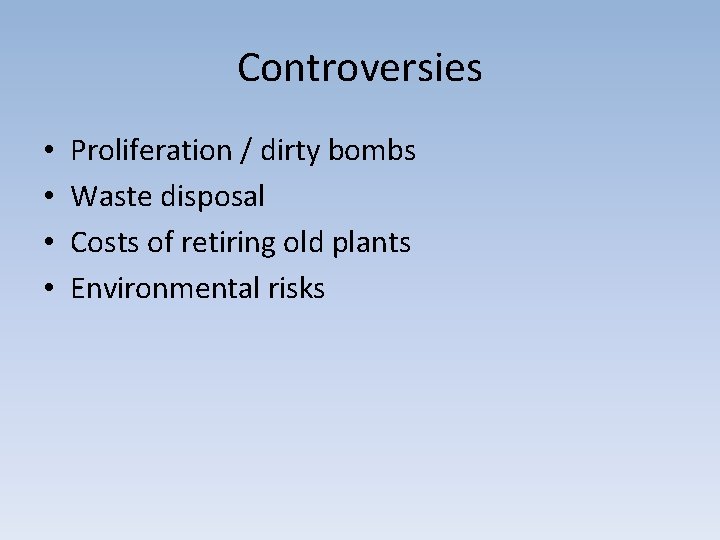 Controversies • • Proliferation / dirty bombs Waste disposal Costs of retiring old plants