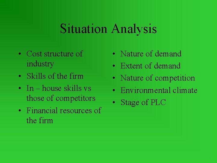 Situation Analysis • Cost structure of industry • Skills of the firm • In