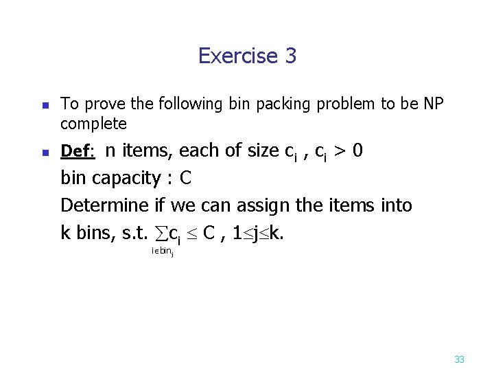 Exercise 3 n To prove the following bin packing problem to be NP complete