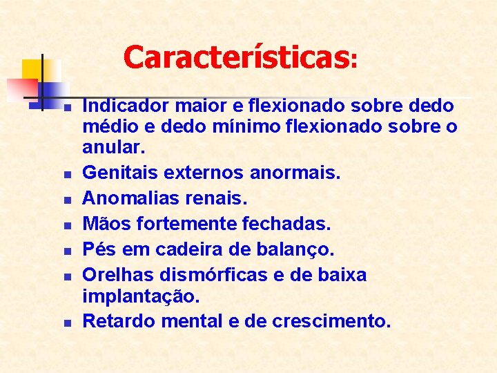 Características: n n n n Indicador maior e flexionado sobre dedo médio e dedo