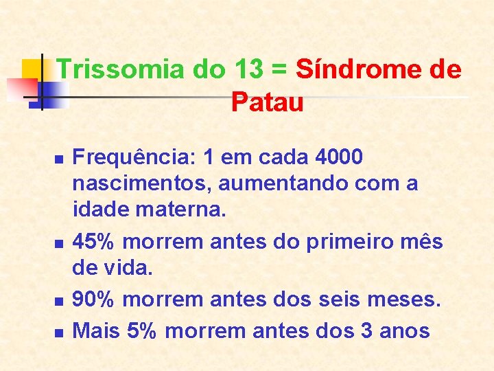 Trissomia do 13 = Síndrome de Patau n n Frequência: 1 em cada 4000