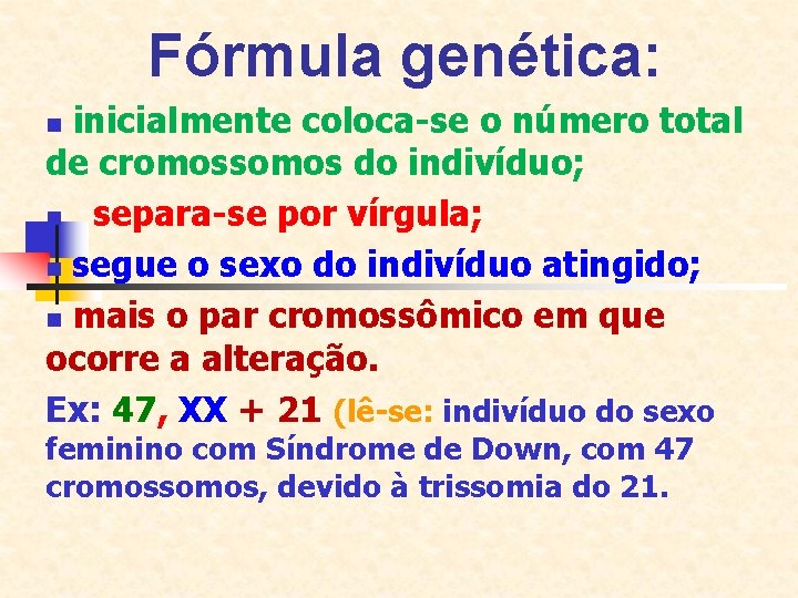 Fórmula genética: inicialmente coloca-se o número total de cromossomos do indivíduo; n separa-se por