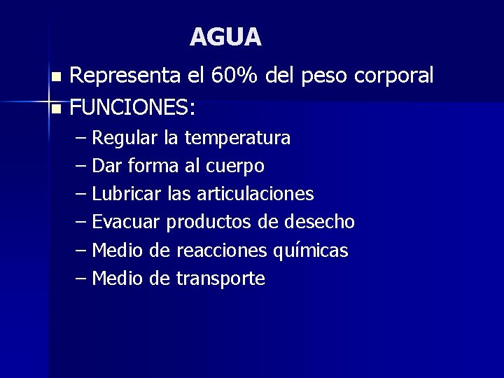 AGUA Representa el 60% del peso corporal n FUNCIONES: n – Regular la temperatura