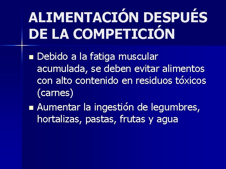 ALIMENTACIÓN DESPUÉS DE LA COMPETICIÓN Debido a la fatiga muscular acumulada, se deben evitar