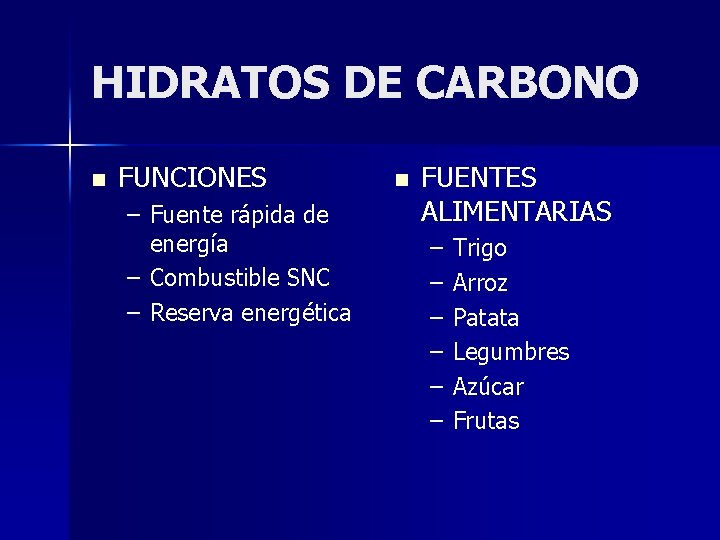 HIDRATOS DE CARBONO n FUNCIONES – Fuente rápida de energía – Combustible SNC –