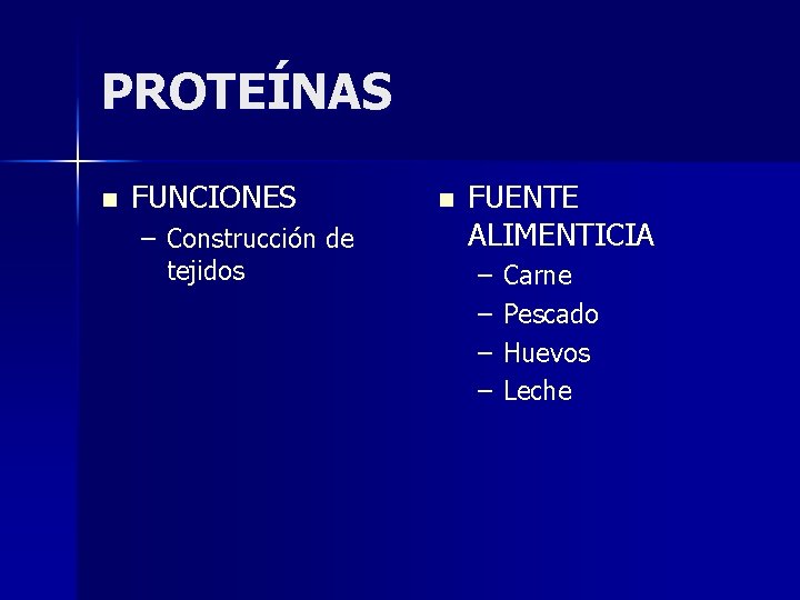 PROTEÍNAS n FUNCIONES – Construcción de tejidos n FUENTE ALIMENTICIA – – Carne Pescado