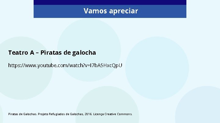 Vamos apreciar Teatro A – Piratas de galocha https: //www. youtube. com/watch? v=I 7