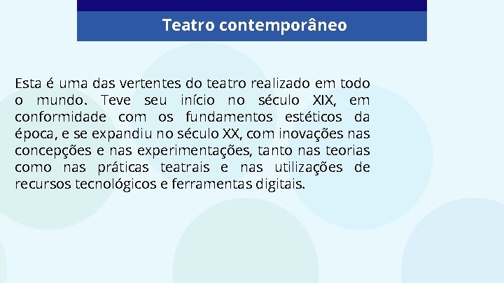 Teatro contemporâneo Esta é uma das vertentes do teatro realizado em todo o mundo.