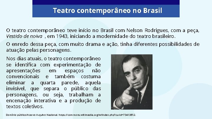 Teatro contemporâneo no Brasil O teatro contemporâneo teve início no Brasil com Nelson Rodrigues,