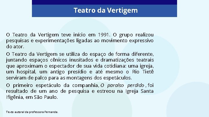 Teatro da Vertigem O Teatro da Vertigem teve início em 1991. O grupo realizou