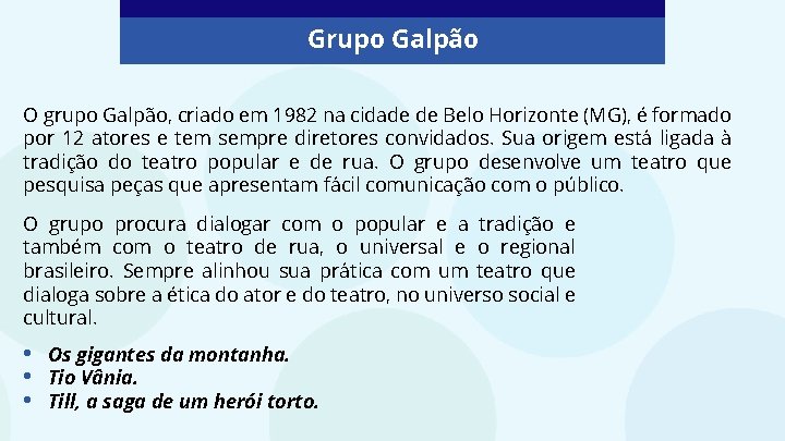 Grupo Galpão O grupo Galpão, criado em 1982 na cidade de Belo Horizonte (MG),