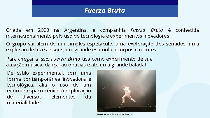Fuerza Bruta Criada em 2003 na Argentina, a companhia Fuerza Bruta é conhecida internacionalmente