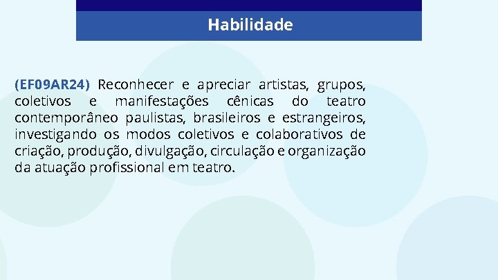 Habilidade (EF 09 AR 24) Reconhecer e apreciar artistas, grupos, coletivos e manifestações cênicas