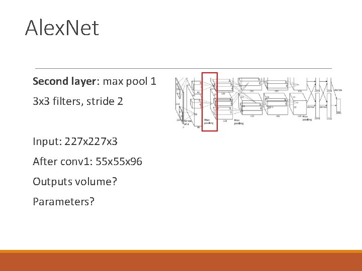 Alex. Net Second layer: max pool 1 3 x 3 filters, stride 2 Input: