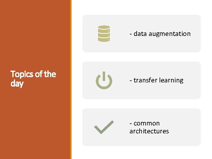 - data augmentation Topics of the day - transfer learning - common architectures 